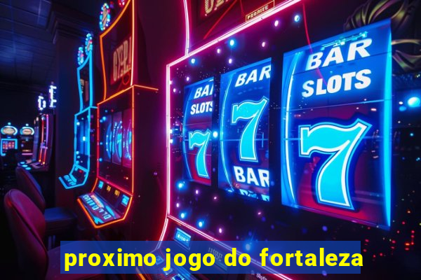 proximo jogo do fortaleza